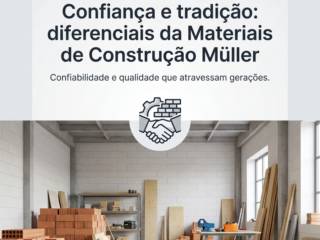 Confiança e tradição: diferenciais da Materiais de Construção Müller