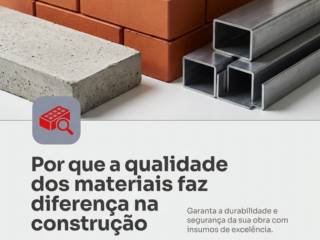 Por que a qualidade dos materiais faz diferença na construção