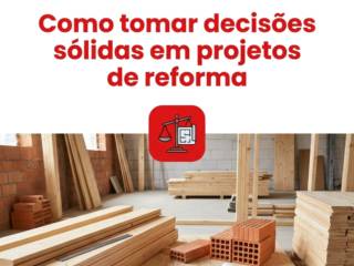 Como tomar decisões sólidas em projetos de reforma