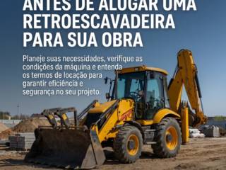 O que considerar antes de alugar uma retroescavadeira para sua obra