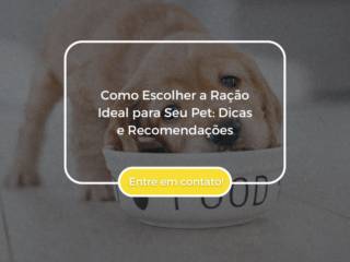Como Escolher a Ração Ideal para Seu Pet: Dicas e Recomendações