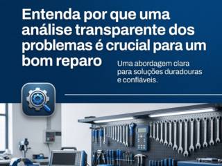 Entenda por que uma análise transparente dos problemas é crucial para um bom reparo