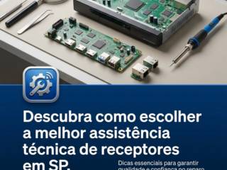 Descubra como escolher a melhor assistência técnica de receptores em SP