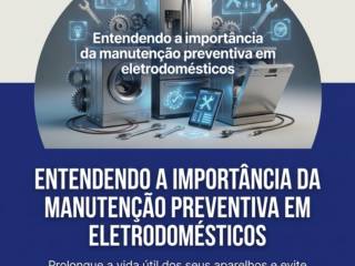 Entendendo a importância da manutenção preventiva em eletrodomésticos