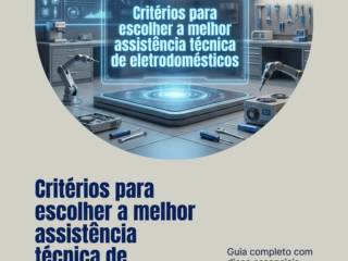 Critérios para escolher a melhor assistência técnica de eletrodomésticos