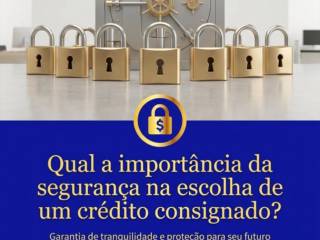 Qual a importância da segurança na escolha de um crédito consignado?