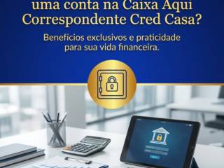 Por que vale a pena abrir uma conta na Caixa Aqui Correspondente Cred Casa?