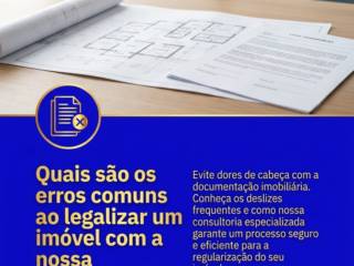 Quais são os erros comuns ao legalizar um imóvel com a nossa consultoria?