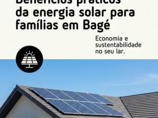 Benefícios práticos da energia solar para famílias em Bagé