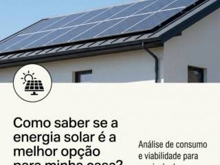 Como saber se a energia solar é a melhor opção para minha casa?