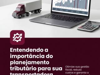 Entendendo a importância do planejamento tributário para sua transportadora