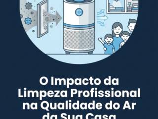 O Impacto da Limpeza Profissional na Qualidade do Ar da Sua Casa