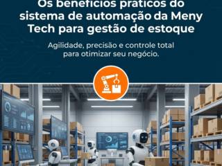 Os benefícios práticos do sistema de automação da Meny Tech para gestão de estoque