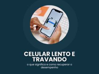 Por que meu celular está travando? Descubra as causas e soluções