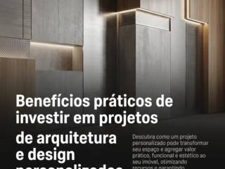 Benefícios práticos de investir em projetos de arquitetura e design personalizados.