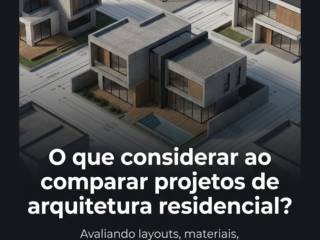 O que considerar ao comparar projetos de arquitetura residencial?