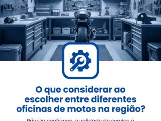 O que considerar ao escolher entre diferentes oficinas de motos na região?