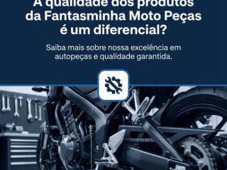 A qualidade dos produtos da Fantasminha Moto Peças é um diferencial?