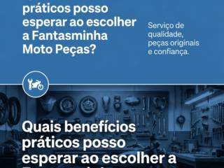Quais benefícios práticos posso esperar ao escolher a Fantasminha Moto Peças?