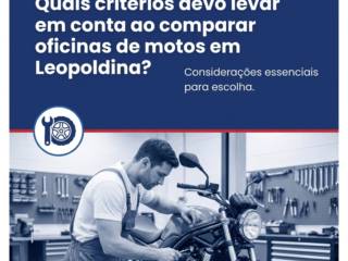 Quais critérios devo levar em conta ao comparar oficinas de motos em Leopoldina?