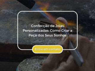 Confecção de Joias Personalizadas: Como Criar a Peça dos Seus Sonhos
