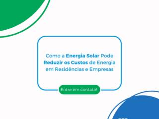 Como a Energia Solar Pode Reduzir os Custos de Energia em Residências e Empresas