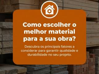 Como escolher o melhor material para a sua obra?