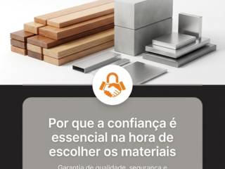 Por que a confiança é essencial na hora de escolher os materiais
