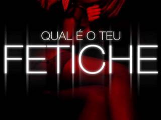 Qual é o teu fetiche?