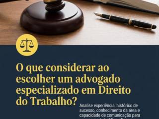 O que considerar ao escolher um advogado especializado em Direito do Trabalho?