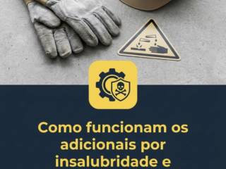Como funcionam os adicionais por insalubridade e periculosidade?