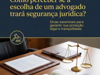Como perceber se a escolha de um advogado trará segurança jurídica?