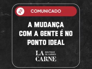 Uma Nova Etapa, o Mesmo Cuidado de Sempre: La Carne Agora em um Só Lugar, Feita Pra Você