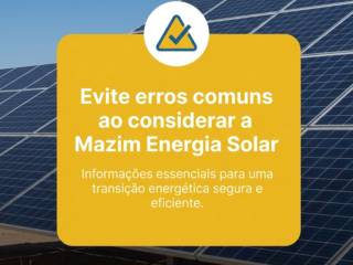 Evite erros comuns ao considerar a Mazim Energia Solar