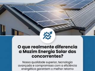 O que realmente diferencia a Mazim Energia Solar das concorrentes?