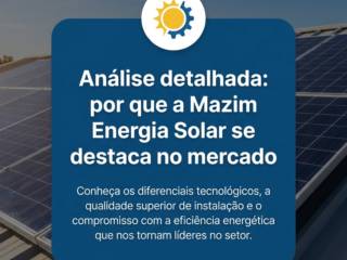 Análise detalhada: por que a Mazim Energia Solar se destaca no mercado