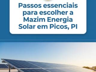 Passos essenciais para escolher a Mazim Energia Solar em Picos, PI