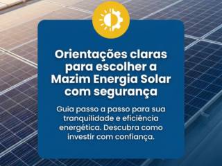 Orientações claras para escolher a Mazim Energia Solar com segurança