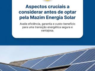 Aspectos cruciais a considerar antes de optar pela Mazim Energia Solar