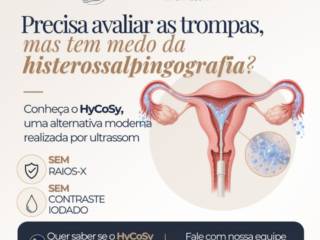 Precisa avaliar as trompas, mas tem medo da histerossalpingografia? Conheça o HyCoSy