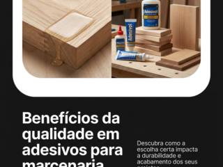 Benefícios da qualidade em adesivos para marcenaria