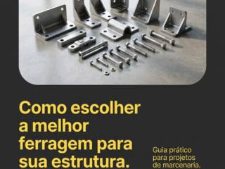 Como escolher a melhor ferragem para sua estrutura