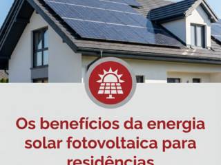 Os benefícios da energia solar fotovoltaica para residências