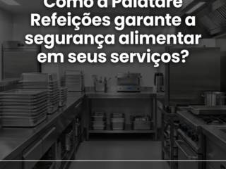 Como a Palatare Refeições garante a segurança alimentar em seus serviços?