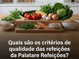 Quais são os critérios de qualidade das refeições da Palatare Refeições?