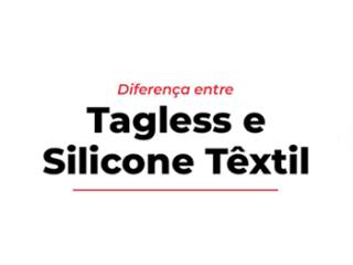 Diferença entre Tagless e Silicone Têxtil 