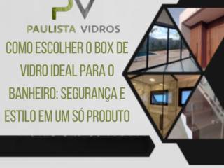 Como Escolher o Box de Vidro Ideal para o Banheiro: Segurança e Estilo em um Só Produto