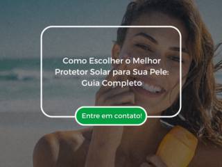 Como Escolher o Melhor Protetor Solar para Sua Pele: Guia Completo