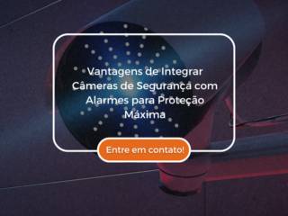 Vantagens de Integrar Câmeras de Segurança com Alarmes para Proteção Máxima