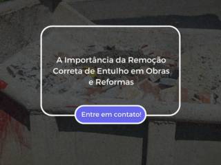 A Importância da Remoção Correta de Entulho em Obras e Reformas